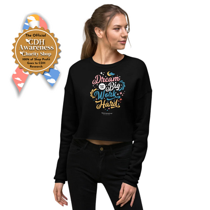 CDH - (55) Dream Big, Work Hard, Fight Congenital Diaphragmatic Hernia Awareness Crop Sweatshirt